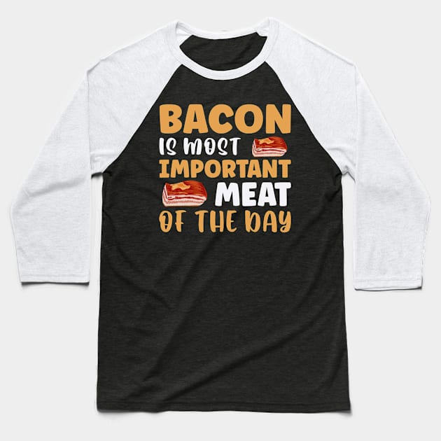 Bacon is most important meat of the day Baseball T-Shirt by maxcode